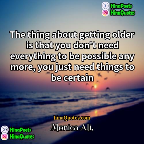 Monica Ali Quotes | The thing about getting older is that